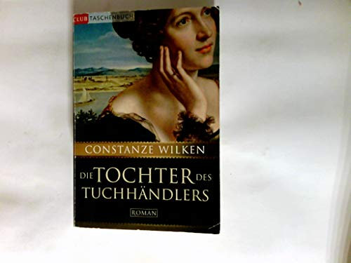 Die Tochter des Tuchhändlers: Roman: Roman. Originalausgabe