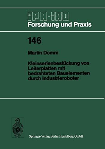 Kleinserienbestückung von Leiterplatten mit Bedrahteten Bauelementen durch Industrieroboter (IPA-IAO - Forschung und Praxis) (German Edition) (IPA-IAO - Forschung und Praxis, 146, Band 146)