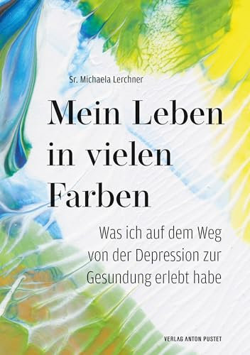 Mein Leben in vielen Farben: Was ich auf dem Weg von der Depression zur Gesundung erlebt habe. Raus aus dem Tabu – über die eigene Depression ... und Kontakten für Salzburg Stadt und Land