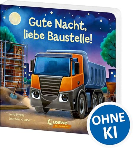 Gute Nacht, liebe Baustelle!: Gute-Nacht-Geschichte zum besseren Einschlafen - Liebevolles Pappbilderbuch für Kinder ab 2 Jahren (Loewe von Anfang an)