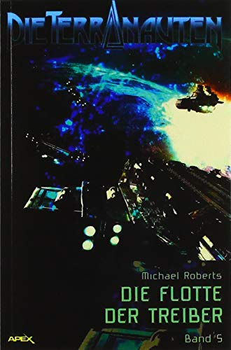 DIE TERRANAUTEN, Band 5: DIE FLOTTE DER TREIBER: Die große Science-Fiction-Saga!