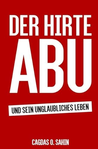 Der Hirte Abu: Und sein unglaubliches Leben