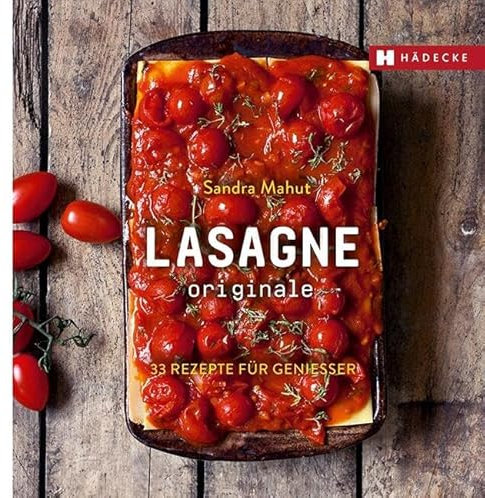 LASAGNE originale: 33 Rezepte für Genießer (Genuss im Quadrat)