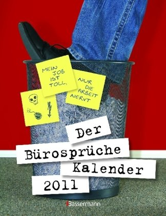 Der Bürosprüche-Kalender 2011: Mein Job ist toll, nur die Arbeit nervt