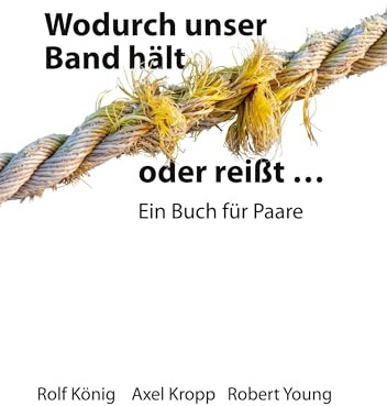 Wodurch unser Band hält oder reißt ...: Ein Buch für Paare