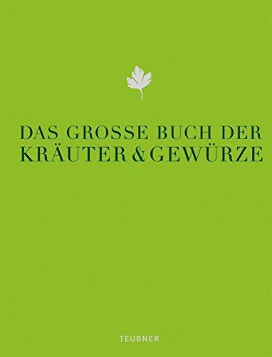 Das große Buch der Kräuter & Gewürze: Ausgezeichnet mit der Goldmedaille der GAD, Gastronomische Akademie Deutschlands (Teubner Edition)