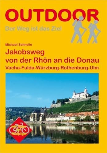 Jakobsweg von der Rhön an die Donau: Vacha-Fulda-Würzburg-Rothenburg-Ulm (Der Weg ist das Ziel)