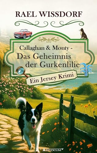 Callaghan & Monty - Das Geheimnis der Gurkenlilie: Ein Jersey Krimi - Erster Roman der Callaghan & Monty Reihe