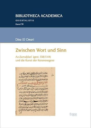 Zwischen Wort und Sinn: Az-Zamaḫšarī (gest. 538/1144) und die Kunst der Koranexegese: Az-Zamah ari (gest. 538/1144) und die Kunst der Koranexegese (Bibliotheca Academica – Orientalistik)