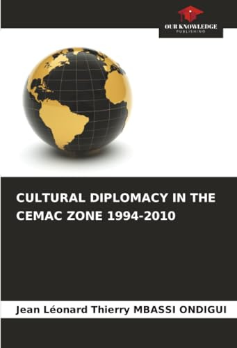 CULTURAL DIPLOMACY IN THE CEMAC ZONE 1994-2010: DE