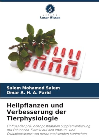 Heilpflanzen und Verbesserung der Tierphysiologie: Einfluss der prä- oder postnatalen Supplementierung mit Echinacea-Extrakt auf den Immun- und Oxidationsstatus von heranwachsenden Kaninchen