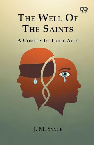 The Well Of The Saints A Comedy In Three Acts