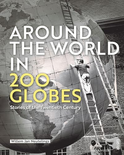 Around the World in 200 Globes: Stories of the Twentieth Century