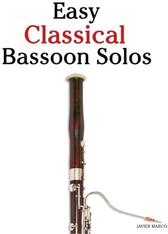 Easy Classical Bassoon Solos: Featuring music of Bach, Mozart, Beethoven, Vivaldi and Other Composers