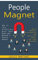 People Magnet: How to Talk Effectively Quiet Your Mind and Become a People Magnet (Build Powerful Relationships and Positively Impact the Lives of Everyone)