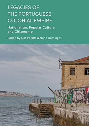 Legacies of the Portuguese Colonial Empire: Nationalism, Popular Culture and Citizenship