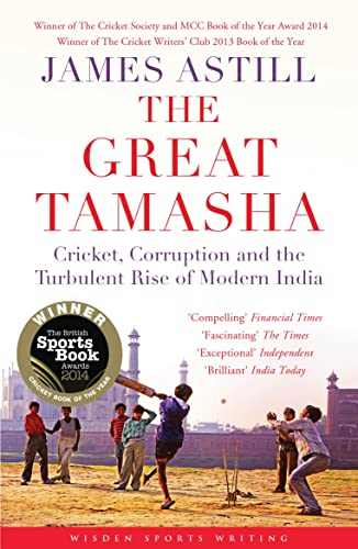 The Great Tamasha: Cricket, Corruption and the Turbulent Rise of Modern India (Wisden Sports Writing)