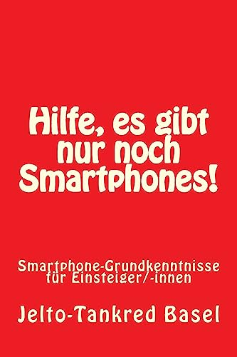 Hilfe, es gibt nur noch Smartphones!: Smartphone-Grundkenntnisse für Einsteiger/-innen