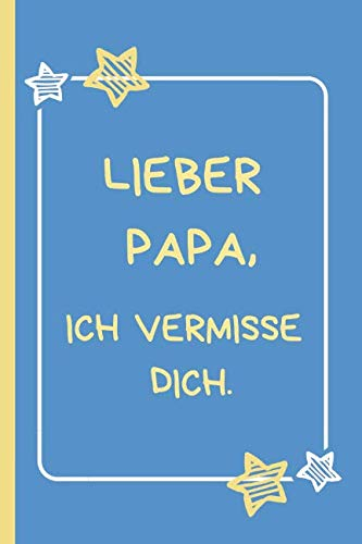 Lieber Papa, ich vermisse dich.: Trauertagebuch für Kinder und Jugendliche * 120 Seiten * Platz für Bilder, Zeichnungen, Briefe, Erinnerungen