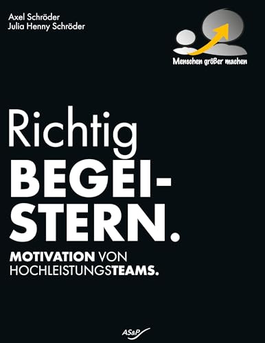 Richtig Begeistern: Motivation von Hochleistungsteams.
