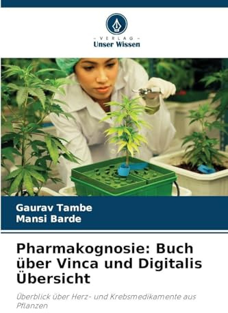 Pharmakognosie: Buch über Vinca und Digitalis Übersicht: Überblick über Herz- und Krebsmedikamente aus Pflanzen