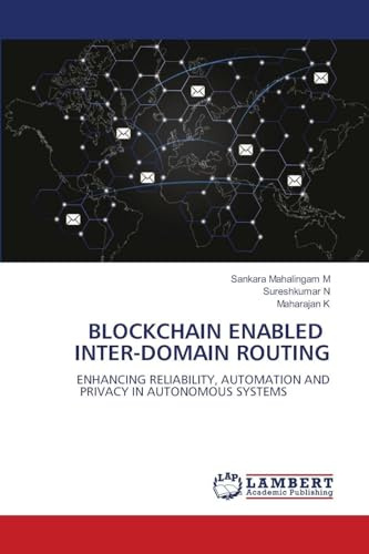BLOCKCHAIN ENABLED INTER-DOMAIN ROUTING: ENHANCING RELIABILITY, AUTOMATION AND PRIVACY IN AUTONOMOUS SYSTEMS