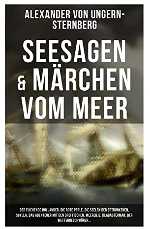 Seesagen & Märchen vom Meer: Der fliehende Holländer, Die rote Perle, Die Seelen der Ertrunkenen, Scylla, Das Abenteuer mit den drei Fischen, Meerlilie, Klabauterman, Der Wetterbeschwörer...