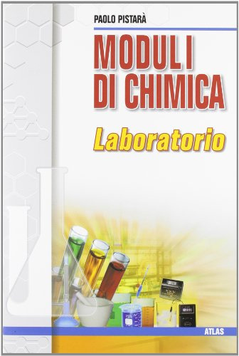 Moduli di chimica. Laboratorio. Per le Scuole superiori