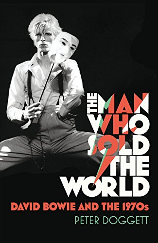 the man who sold the world: david bowie and the 1970s. peter doggett