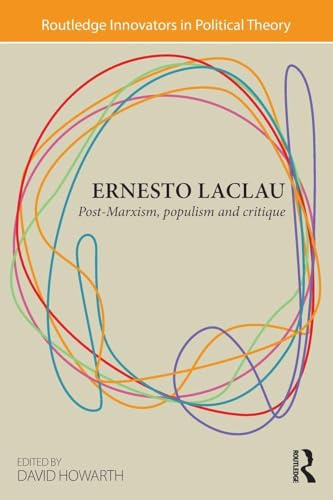 Ernesto Laclau: Post-Marxism, Populism and Critique (Routledge Innovators in Political Theory, 5, Band 5)