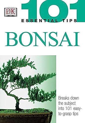 101 Essential Tips: Bonsai: Breaks Down the Subject into 101 Easy-to-Grasp Tips