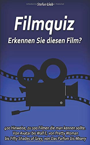 Filmquiz - Erkennen Sie diesen Film?: 400 Hinweise, zu 100 Filmen die man kennen sollte. Von Avatar bis Wall E, von Pretty Woman bis Fifty Shades of Grey, von Das Parfum bis Misery (Ratebuch, Band 5)