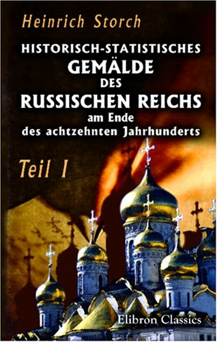 Historisch-statistisches Gemälde des Russischen Reichs am Ende des achtzehnten Jahrhunderts: Teil 1