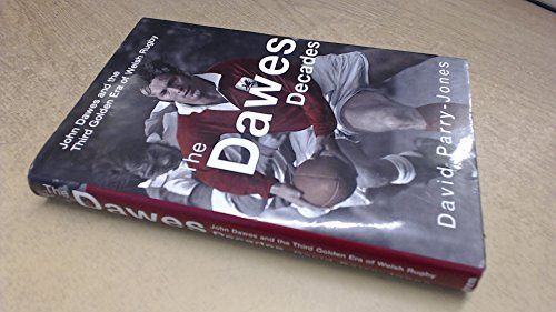 The Dawes Decades: John Dawes and the Third Golden Era of Welsh Rugby: John Dawes and the Third Golden Age of Welsh Rugby