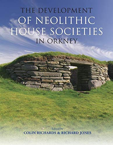 The Development of Neolithic House Societies in Orkney: Investigations in the Bay of Firth, Mainland, Orkney (1994–2014)
