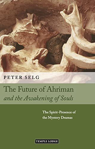The Future of Ahriman and the Awakening of Souls: The Spirit-presence of the Mystery Dramas