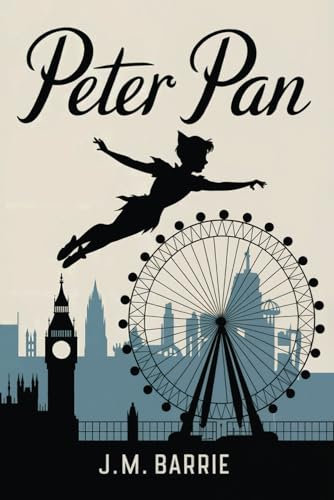 Peter Pan: The Original Childrens Fantasy Classic