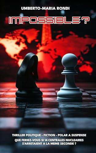 Impossible ?: Thriller Politique - Fiction - Polar à Suspense I Que feriez-vous si 14 centrales nucléaires s’arrêtaient à la même seconde ?