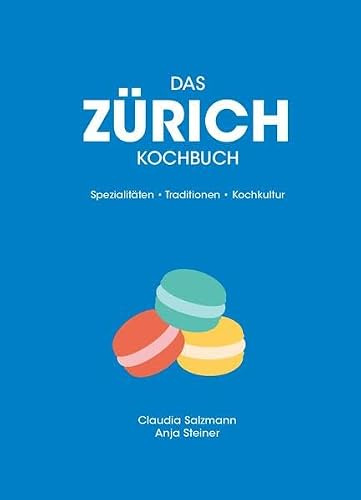 Das Zürich-Kochbuch: Spezialitäten, Traditionen, Kochkultur