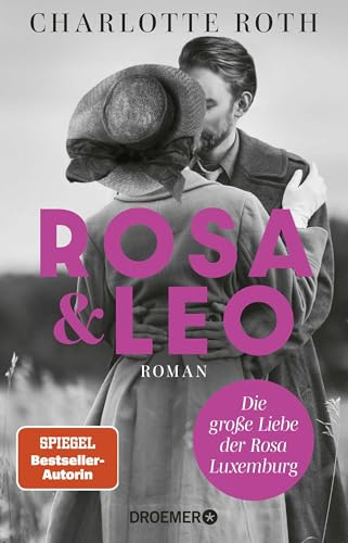 Rosa und Leo: Die große Liebe der Rosa Luxemburg. Roman
