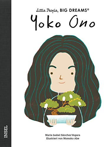 Little People, Big Dreams – Yoko Ono: Deutsche Ausgabe | Kinderbuch ab 4 Jahre