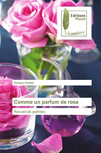 Comme un parfum de rose: Recueil de poèmes