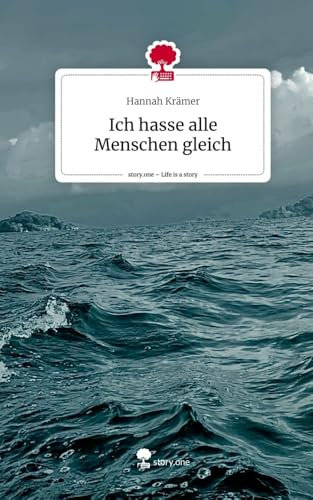 Ich hasse alle Menschen gleich. Life is a Story - story.one