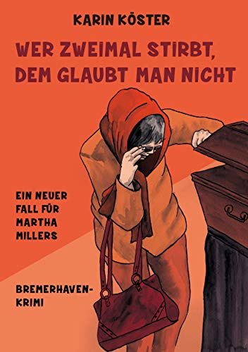 Wer zweimal stirbt, dem glaubt man nicht: Ein neuer Fall für Martha Millers (Bremerhaven-Krimi)