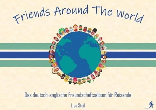Friends Around The World: Das deutsch-englische Freundschaftsalbum für Reisende