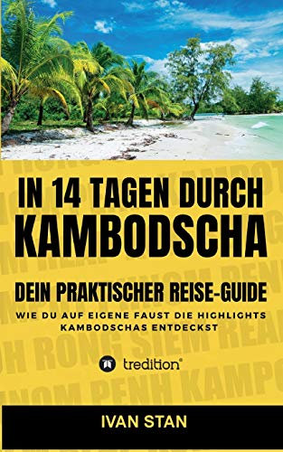 In 14 Tagen durch Kambodscha: Dein praktischer Reise-Guide