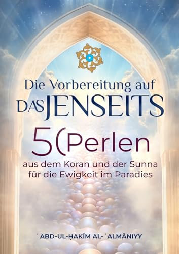 Die Vorbereitung auf das Jenseits: 50 Perlen aus dem Koran und der Sunnah für die Ewigkeit im Paradies