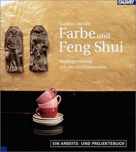 Farbe und Feng Shui - Raumgestaltung mit den fünf Elementen - Ein Arbeits- und Projektebuch