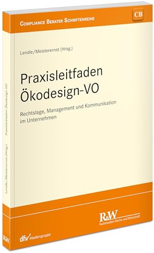 Praxisleitfaden Ökodesign-VO: Rechtslage, Management und Kommunikation im Unternehmen (CB - Compliance Berater Schriftenreihe)