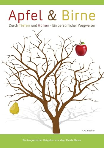 Apfel & Birne: Durch Tiefen und Höhen – Ein persönlicher Wegweiser: Ein biografischer Ratgeber